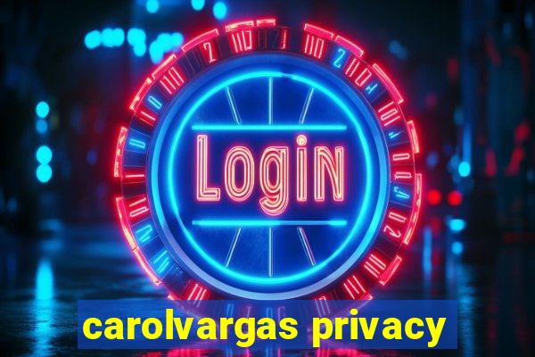 carolvargas privacy